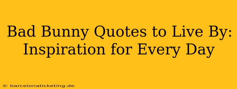 Bad Bunny Quotes to Live By: Inspiration for Every Day