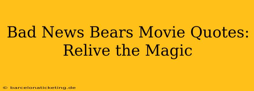 Bad News Bears Movie Quotes:  Relive the Magic