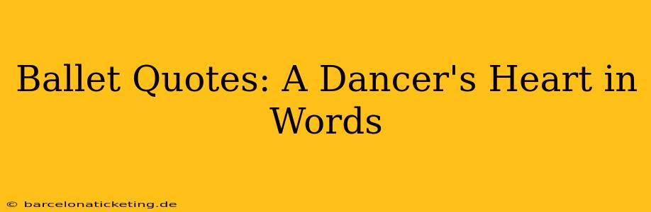 Ballet Quotes: A Dancer's Heart in Words