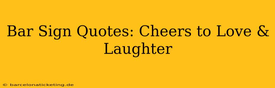 Bar Sign Quotes: Cheers to Love & Laughter