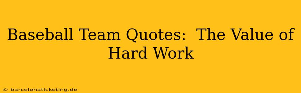 Baseball Team Quotes:  The Value of Hard Work
