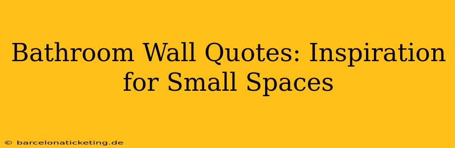 Bathroom Wall Quotes: Inspiration for Small Spaces