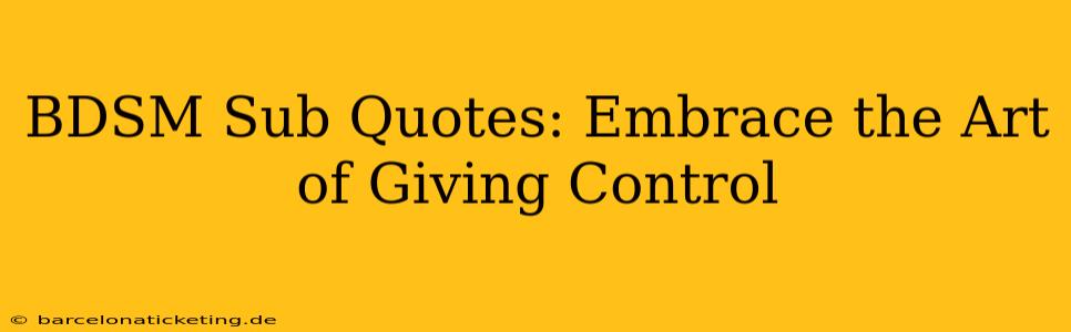 BDSM Sub Quotes: Embrace the Art of Giving Control