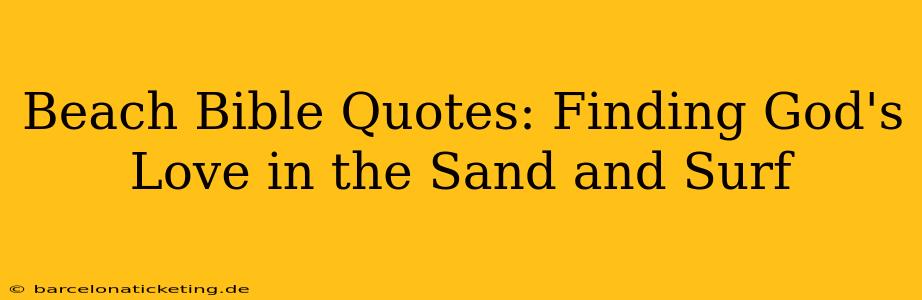 Beach Bible Quotes: Finding God's Love in the Sand and Surf
