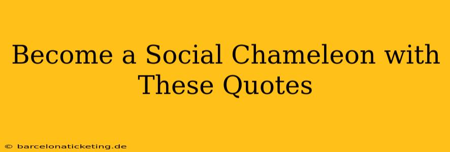 Become a Social Chameleon with These Quotes