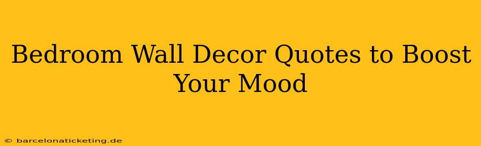 Bedroom Wall Decor Quotes to Boost Your Mood