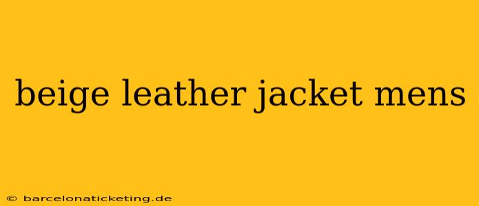 beige leather jacket mens