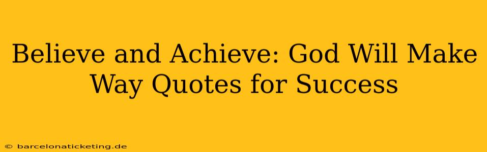 Believe and Achieve: God Will Make Way Quotes for Success