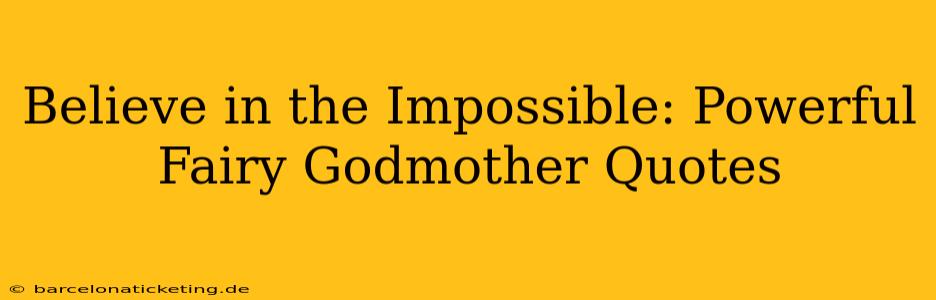 Believe in the Impossible: Powerful Fairy Godmother Quotes