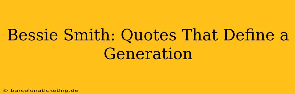 Bessie Smith: Quotes That Define a Generation
