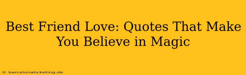 Best Friend Love: Quotes That Make You Believe in Magic
