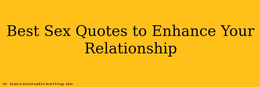 Best Sex Quotes to Enhance Your Relationship Best Sex Quotes to Enhance Your Relationship