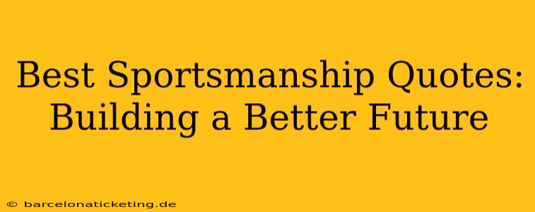 Best Sportsmanship Quotes:  Building a Better Future