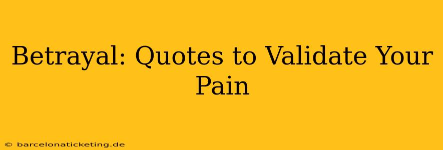 Betrayal: Quotes to Validate Your Pain