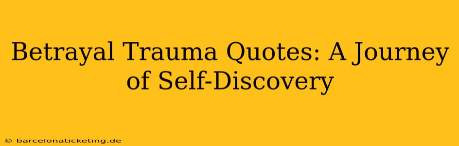 Betrayal Trauma Quotes: A Journey of Self-Discovery