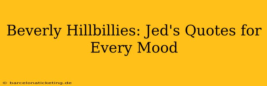 Beverly Hillbillies: Jed's Quotes for Every Mood