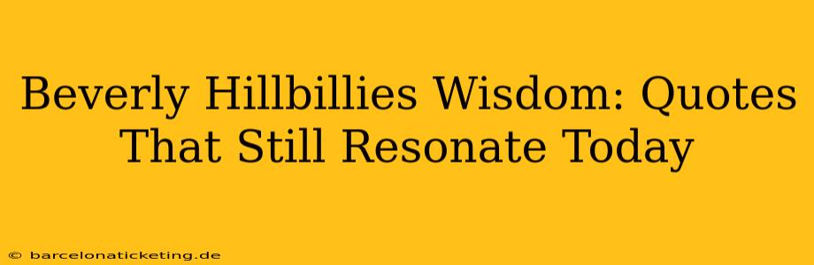 Beverly Hillbillies Wisdom: Quotes That Still Resonate Today