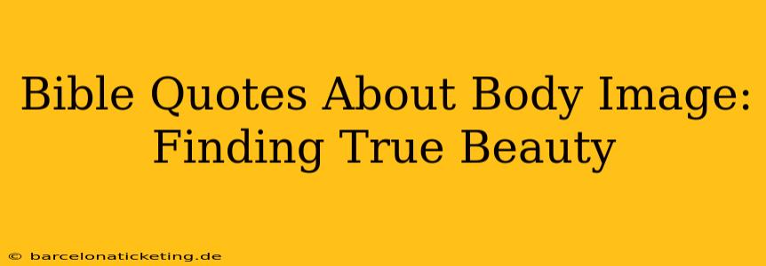 Bible Quotes About Body Image: Finding True Beauty