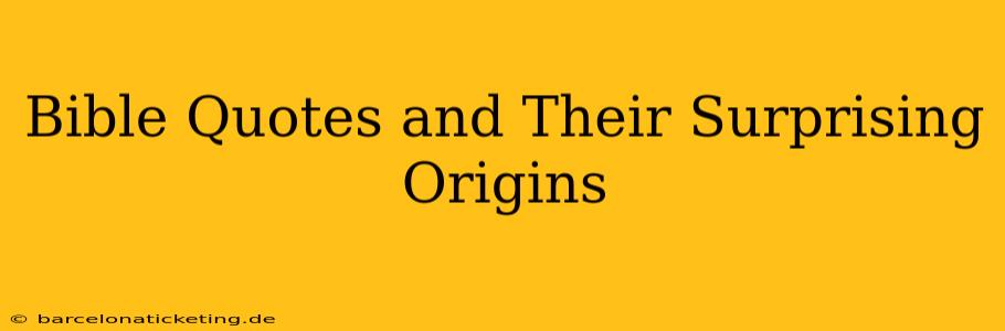 Bible Quotes and Their Surprising Origins