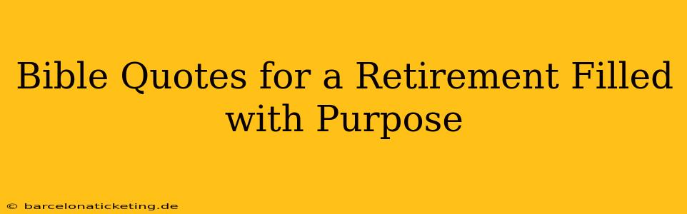 Bible Quotes for a Retirement Filled with Purpose