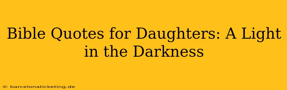 Bible Quotes for Daughters: A Light in the Darkness