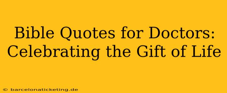 Bible Quotes for Doctors: Celebrating the Gift of Life