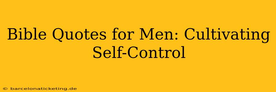 Bible Quotes for Men: Cultivating Self-Control