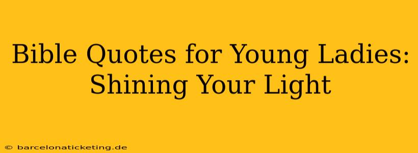 Bible Quotes for Young Ladies: Shining Your Light