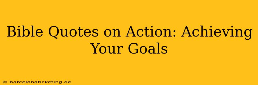 Bible Quotes on Action: Achieving Your Goals