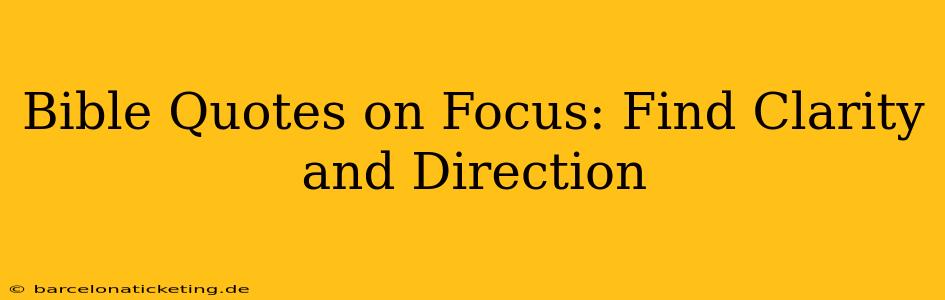 Bible Quotes on Focus: Find Clarity and Direction
