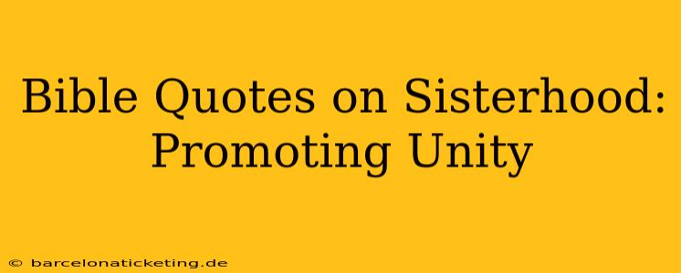 Bible Quotes on Sisterhood: Promoting Unity