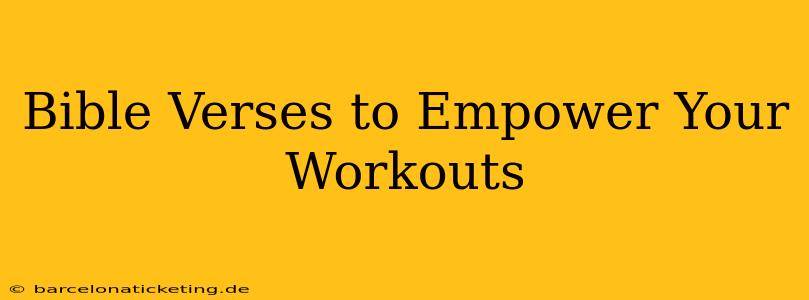 Bible Verses to Empower Your Workouts