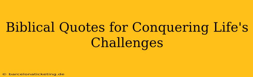 Biblical Quotes for Conquering Life's Challenges