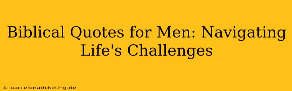 Biblical Quotes for Men: Navigating Life's Challenges