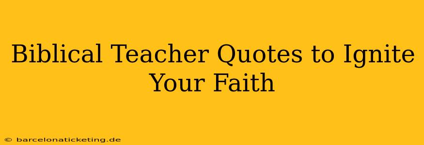 Biblical Teacher Quotes to Ignite Your Faith
