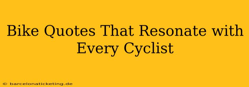 Bike Quotes That Resonate with Every Cyclist
