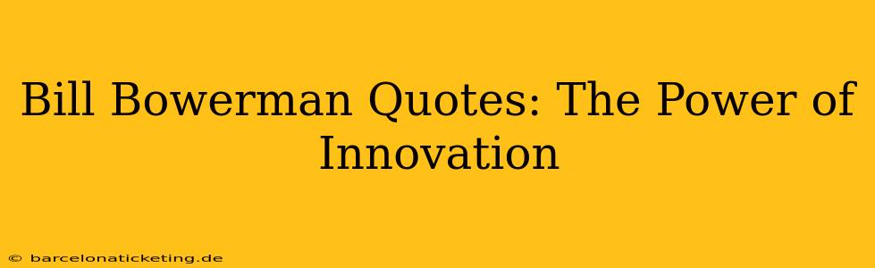 Bill Bowerman Quotes: The Power of Innovation