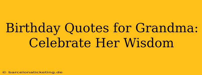 Birthday Quotes for Grandma: Celebrate Her Wisdom