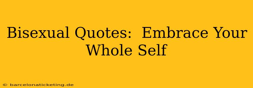 Bisexual Quotes:  Embrace Your Whole Self