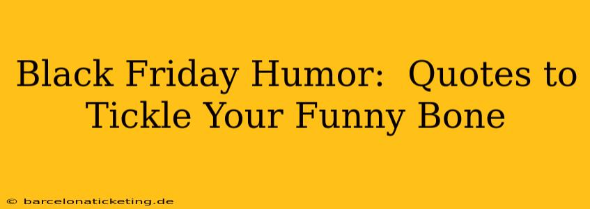 Black Friday Humor:  Quotes to Tickle Your Funny Bone