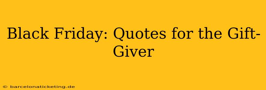 Black Friday: Quotes for the Gift-Giver