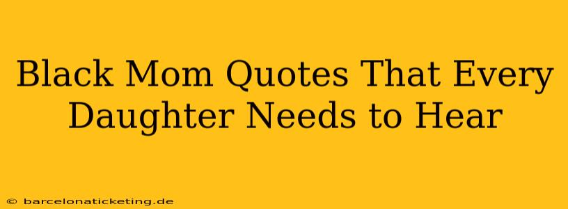 Black Mom Quotes That Every Daughter Needs to Hear