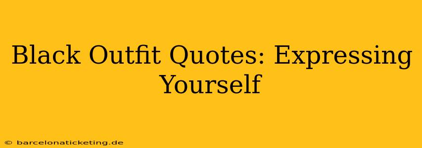 Black Outfit Quotes: Expressing Yourself