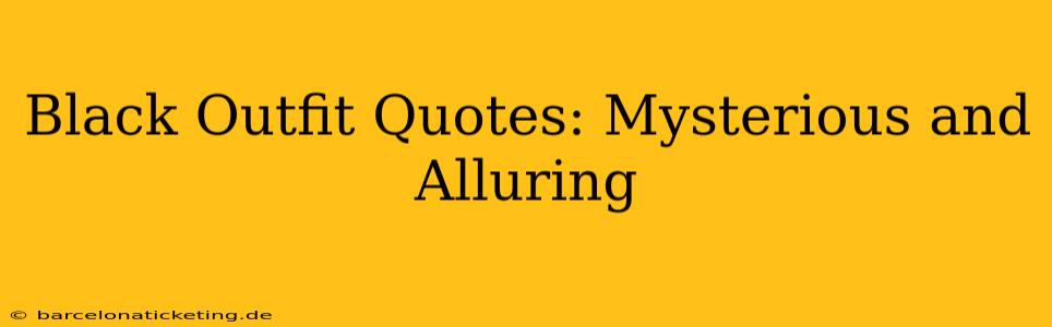 Black Outfit Quotes: Mysterious and Alluring