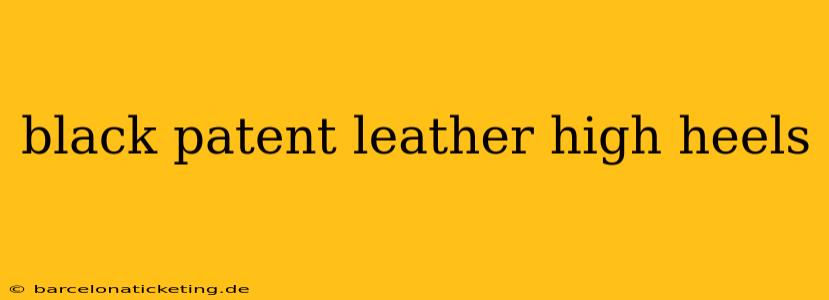 black patent leather high heels