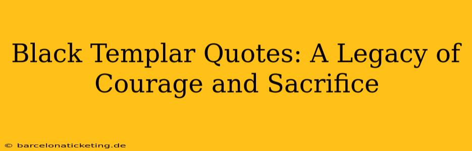 Black Templar Quotes: A Legacy of Courage and Sacrifice