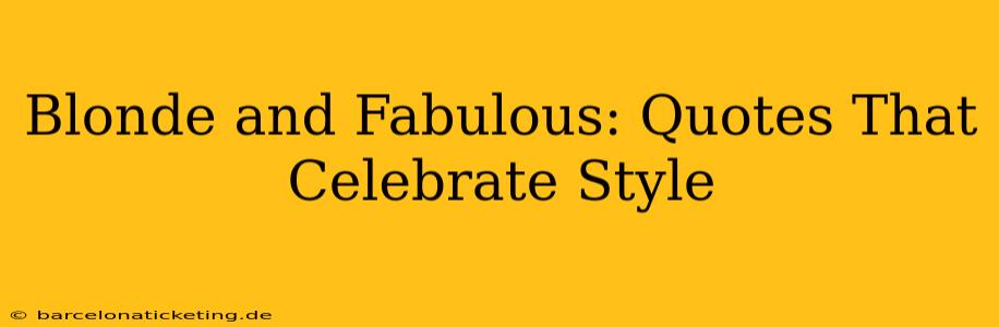 Blonde and Fabulous: Quotes That Celebrate Style