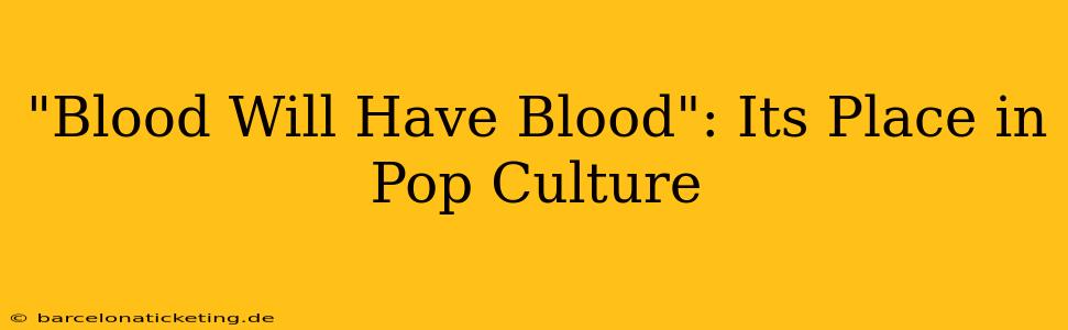 "Blood Will Have Blood": Its Place in Pop Culture