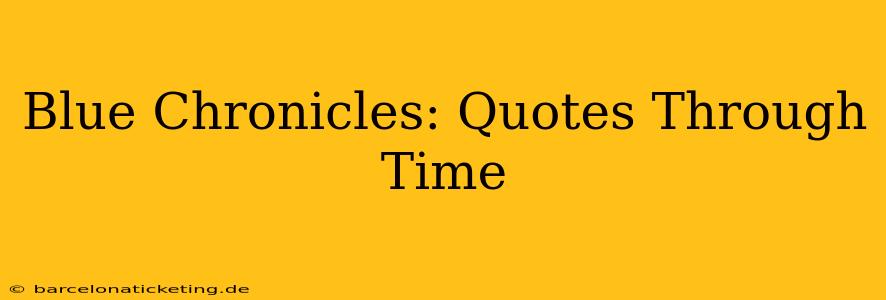 Blue Chronicles: Quotes Through Time