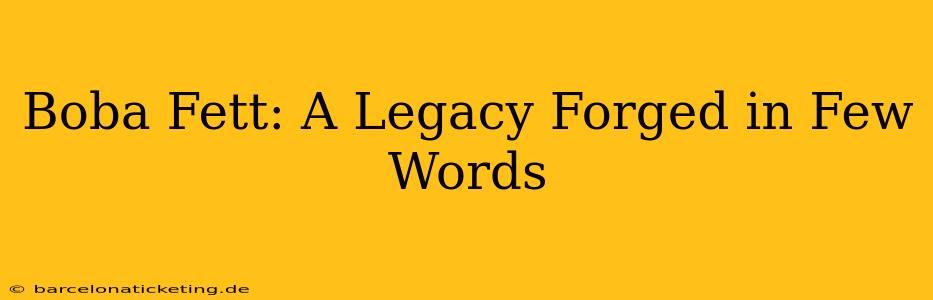 Boba Fett: A Legacy Forged in Few Words